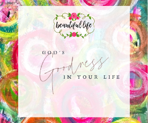 God’s Goodness in Your Life