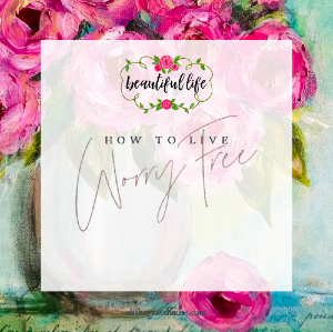 How to Live Worry Free