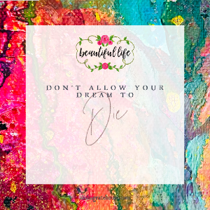 Don’t Allow Your Dream to Die