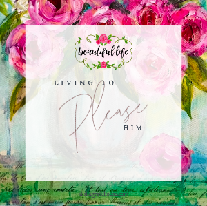 Living to Please Him