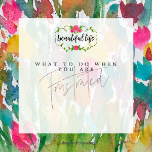 What to Do When You’re Frustrated